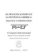 Copertina  El Franciscanismo en la Penísula Ibérica. Balance y Perspectivas : I Congreso Internacional. Madrid, 22-27 de septiembre de 2003