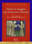 Copertina  Vivere il vangelo con Francesco d'Assisi. Temi e figure della fraternità minoritica