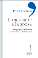 Copertina  Il mercante e la sposa. Il linguaggio delle metafore in Francesco e Chiara d'Assisi