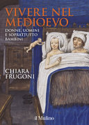Copertina  Vivere nel medioevo : donne, uomini e soprattutto bambini