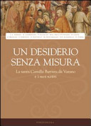 Copertina  Un desiderio senza misura. Santa Battista Varano e i suoi scritti : Atti della IV giornata di studio sull'Osservanza francescana al femminile 7 novembre 2009 Monastero Clarisse S. Chiara, Camerino