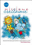 Copertina  Missione creazione. Itinerario formativo per bambini e ragazzi dai 6 ai 13 anni. Anno fraterno 2011