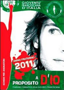 Copertina  A proposito d'io. Itinerario formativo della Gioventù Francescana. Schede per animatori anno fraterno 2011