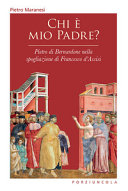Copertina  Chi è mio padre? Pietro di Bernardone nella spogliazione di Francesco d'Assisi