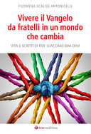 Copertina  Vivere il Vangelo da fratelli in un mondo che cambia : vita e scritti di fra Giacomo Bini ofm