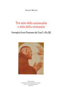 Copertina  Tra mito della nazionalità e mito della cristianità : Immagini di Francesco dai \\lumi\\ a Pio XII