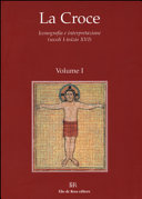Copertina  La croce : iconografia e interpretazione (secoli I-inizio XVI) : atti del Convegno internazionale di studi : (Napoli, 6-11 dicembre 1999) : Volume I