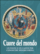 Copertina  Cuore del mondo : Un volto e un canto per conoscere misericordia