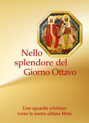 Copertina  Nello splendore del Giorno Ottavo. Uno sguardo cristiano verso la nostra ultima Meta