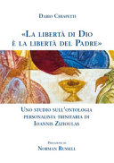 Copertina  «La libertà di Dio è la libertà del Padre». Uno studio sull'ontologia trinitaria di Ioannis Zizioulas