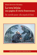 Copertina  La vera letizia: una pagina di storia francescana. Da «novello pazzo» alla sequela di Gesù