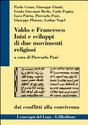 Copertina  Valdo e Francesco. Inizi e sviluppi di due movimenti religiosi : Dai conflitti alla convivenza