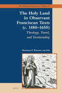 Copertina  The Holy Land in Observant Franciscan Texts (c. 1480-1650) : Theology, Travel and Territoriality