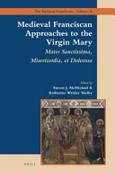 Copertina  Medieval Franciscan Approaches to the Virgin Mary : Mater Misericordiae Sanctissima et Dolorosa
